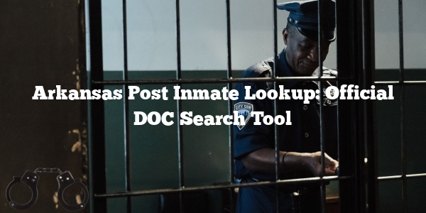 Arkansas Post Inmate Lookup: Official DOC Search Tool