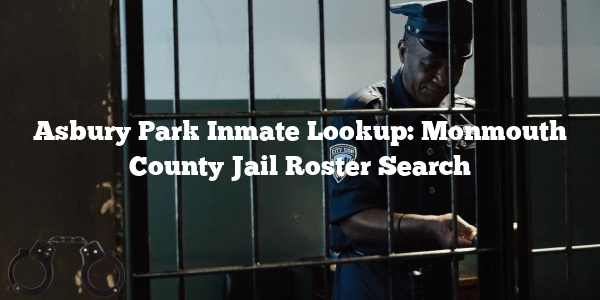 Asbury Park Inmate Lookup: Monmouth County Jail Roster Search
