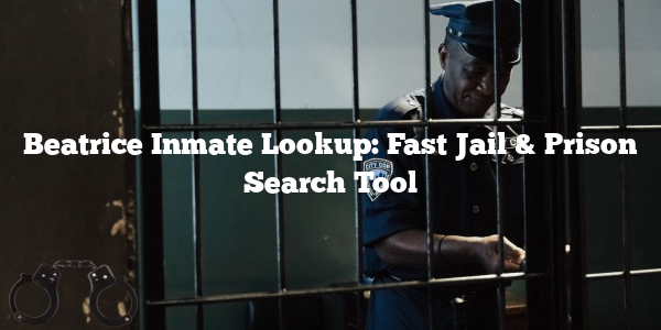 Beatrice Inmate Lookup: Fast Jail & Prison Search Tool
