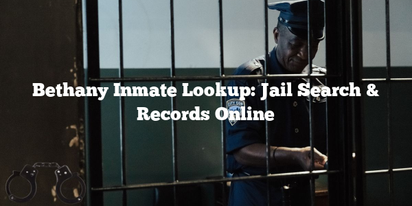 Bethany Inmate Lookup: Jail Search & Records Online