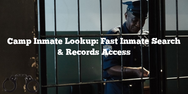 Camp Inmate Lookup: Fast Inmate Search & Records Access