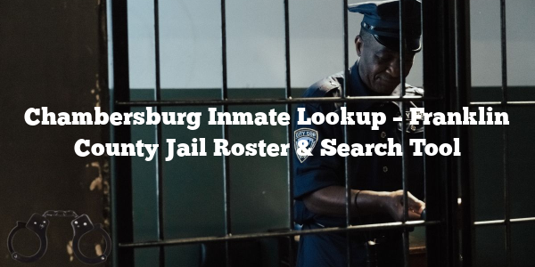 Chambersburg Inmate Lookup – Franklin County Jail Roster & Search Tool