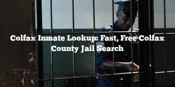 Colfax Inmate Lookup: Fast, Free Colfax County Jail Search