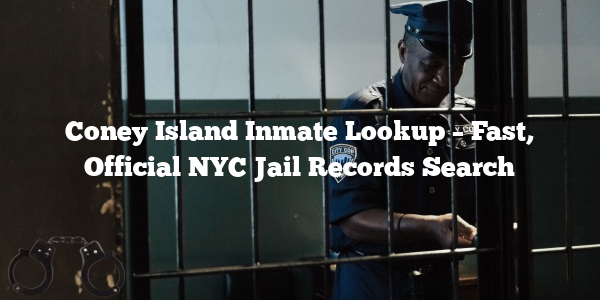 Coney Island Inmate Lookup – Fast, Official NYC Jail Records Search
