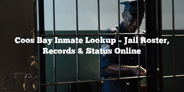 Coos Bay Inmate Lookup – Jail Roster, Records & Status Online