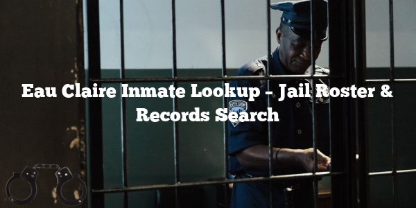 Eau Claire Inmate Lookup – Jail Roster & Records Search