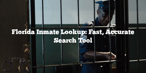 Florida Inmate Lookup: Fast, Accurate Search Tool