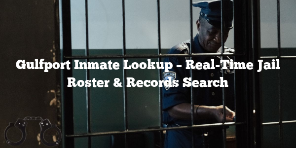 Gulfport Inmate Lookup – Real-Time Jail Roster & Records Search