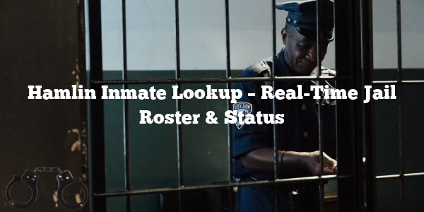 Hamlin Inmate Lookup – Real-Time Jail Roster & Status