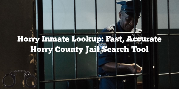 Horry Inmate Lookup: Fast, Accurate Horry County Jail Search Tool