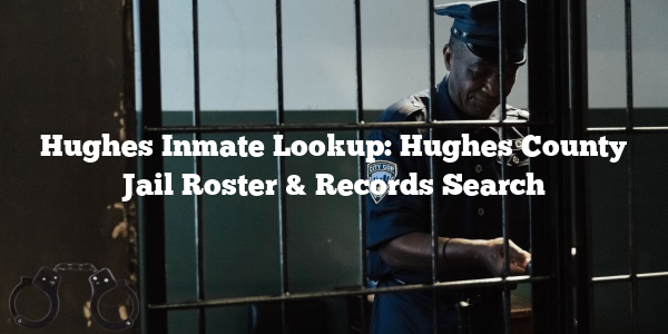 Hughes Inmate Lookup: Hughes County Jail Roster & Records Search