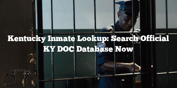 Kentucky Inmate Lookup: Search Official KY DOC Database Now