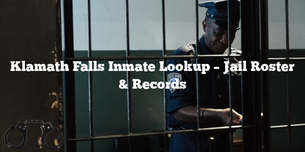 Klamath Falls Inmate Lookup – Jail Roster & Records