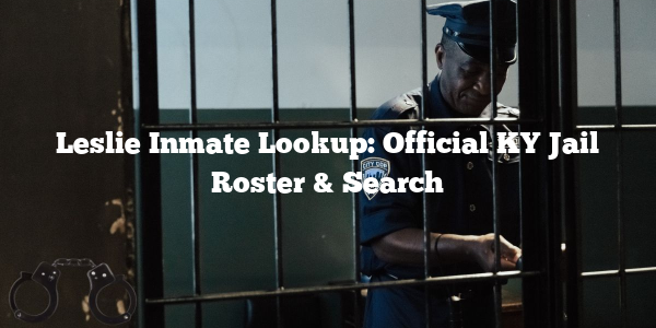 Leslie Inmate Lookup: Official KY Jail Roster & Search