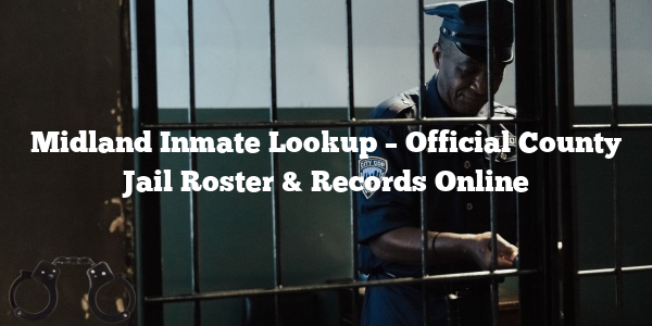Midland Inmate Lookup – Official County Jail Roster & Records Online