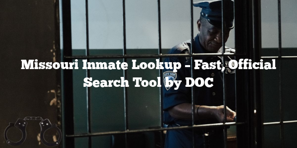 Missouri Inmate Lookup – Fast, Official Search Tool by DOC