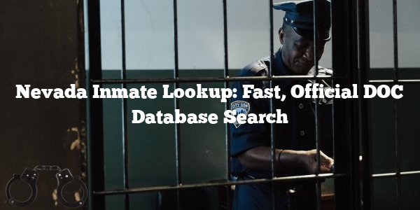 Nevada Inmate Lookup: Fast, Official DOC Database Search