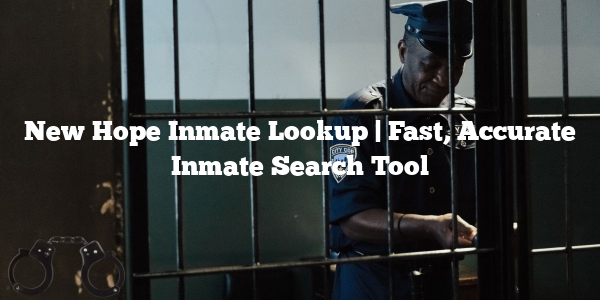 New Hope Inmate Lookup | Fast, Accurate Inmate Search Tool