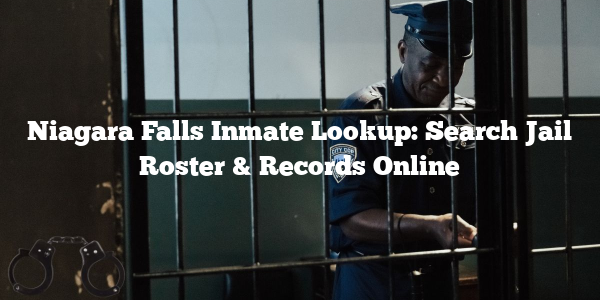 Niagara Falls Inmate Lookup: Search Jail Roster & Records Online