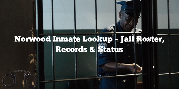 Norwood Inmate Lookup – Jail Roster, Records & Status