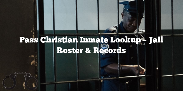 Pass Christian Inmate Lookup – Jail Roster & Records