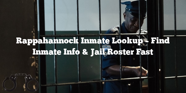 Rappahannock Inmate Lookup – Find Inmate Info & Jail Roster Fast