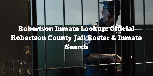 Robertson Inmate Lookup: Official Robertson County Jail Roster & Inmate Search