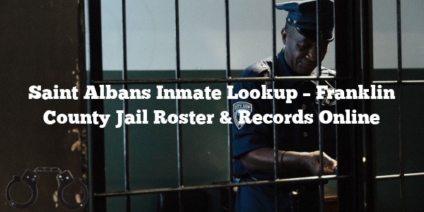 Saint Albans Inmate Lookup – Franklin County Jail Roster & Records Online