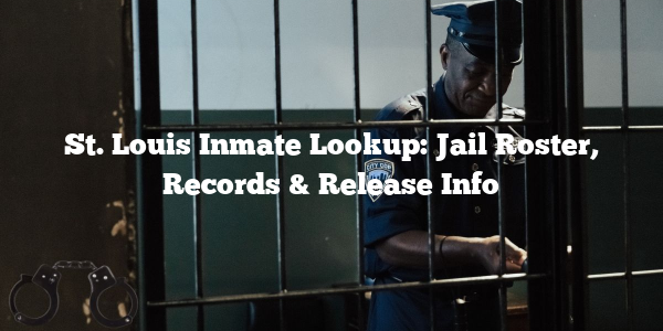 St. Louis Inmate Lookup: Jail Roster, Records & Release Info