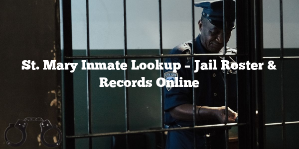 St. Mary Inmate Lookup – Jail Roster & Records Online