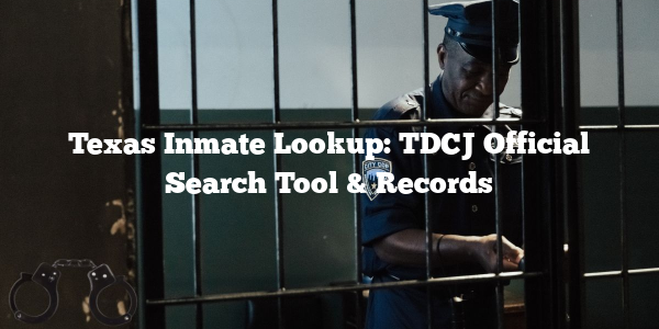 Texas Inmate Lookup: TDCJ Official Search Tool & Records
