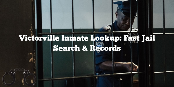 Victorville Inmate Lookup: Fast Jail Search & Records