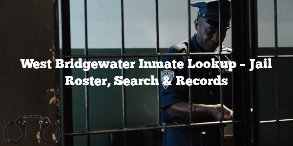 West Bridgewater Inmate Lookup – Jail Roster, Search & Records