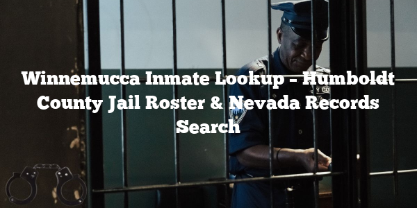 Winnemucca Inmate Lookup – Humboldt County Jail Roster & Nevada Records Search